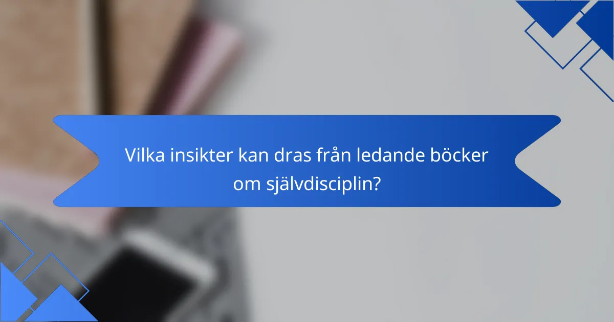 Vilka insikter kan dras från ledande böcker om självdisciplin?