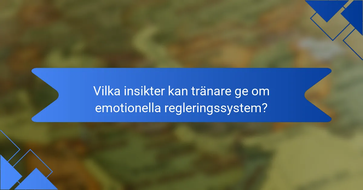 Vilka insikter kan tränare ge om emotionella regleringssystem?