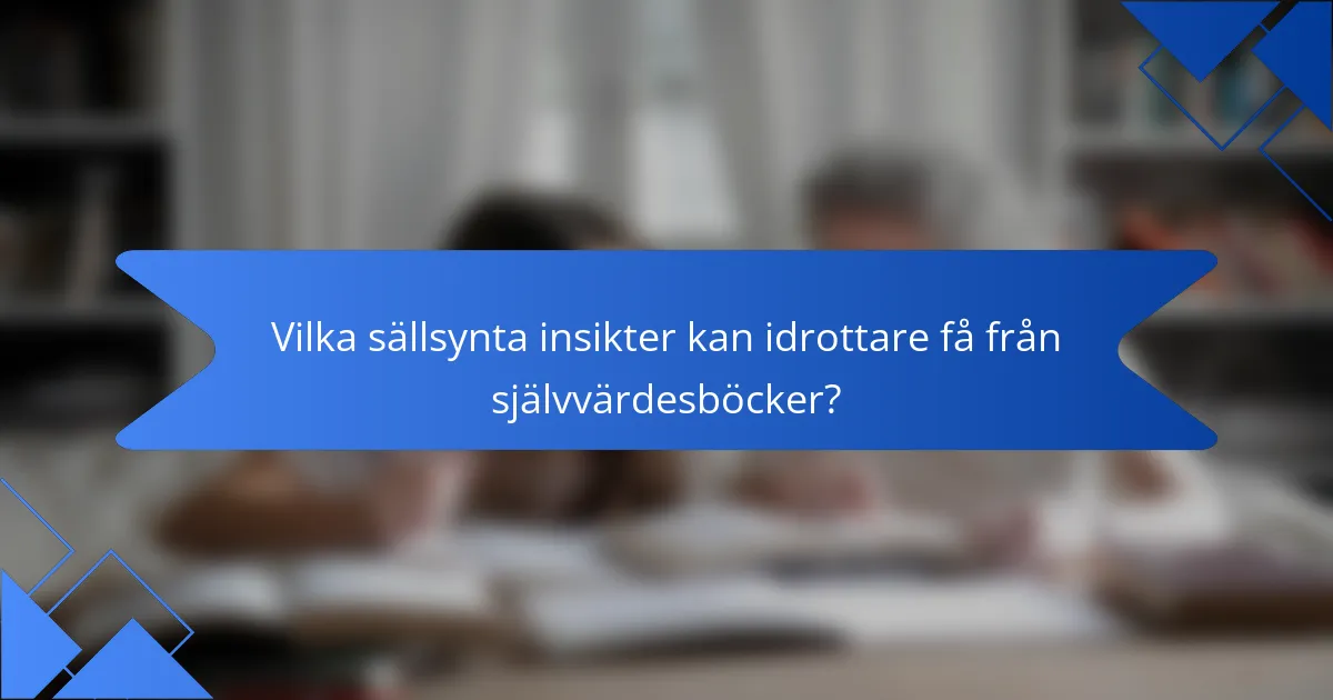 Vilka sällsynta insikter kan idrottare få från självvärdesböcker?