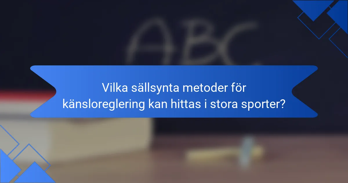 Vilka sällsynta metoder för känsloreglering kan hittas i stora sporter?