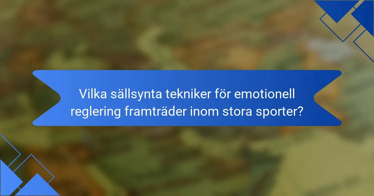 Vilka sällsynta tekniker för emotionell reglering framträder inom stora sporter?