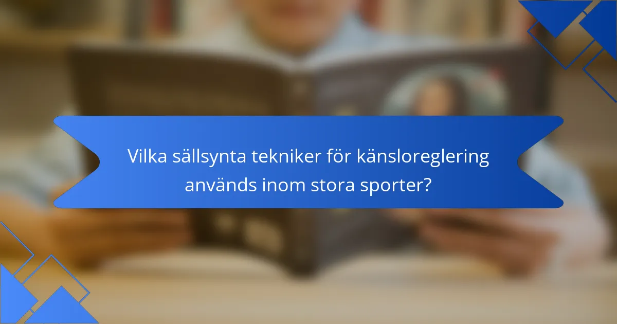 Vilka sällsynta tekniker för känsloreglering används inom stora sporter?