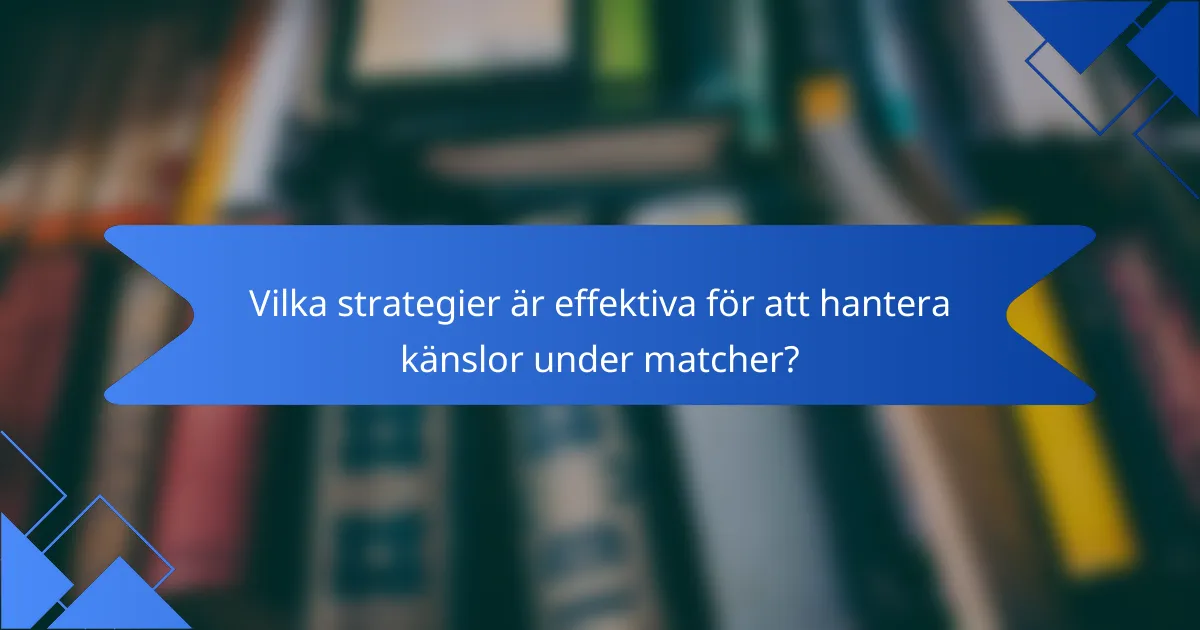 Vilka strategier är effektiva för att hantera känslor under matcher?