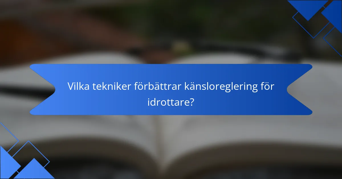 Vilka tekniker förbättrar känsloreglering för idrottare?
