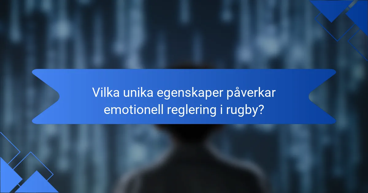 Vilka unika egenskaper påverkar emotionell reglering i rugby?