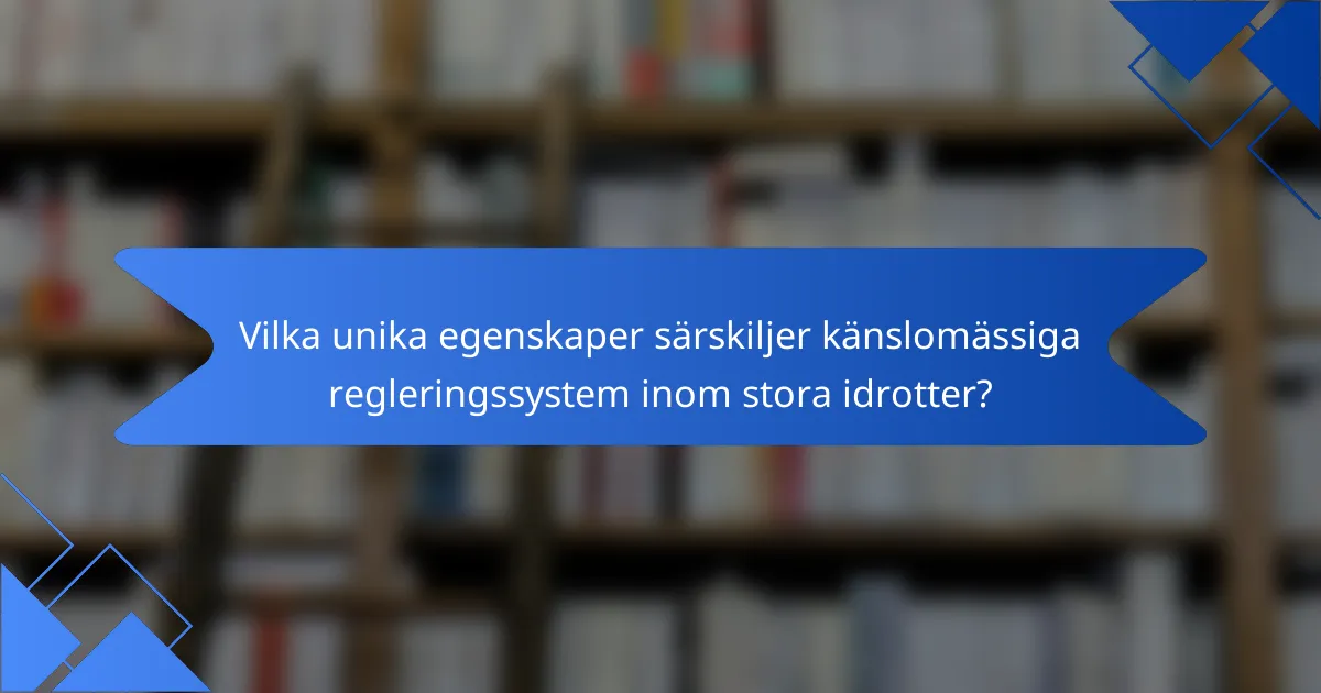 Vilka unika egenskaper särskiljer känslomässiga regleringssystem inom stora idrotter?