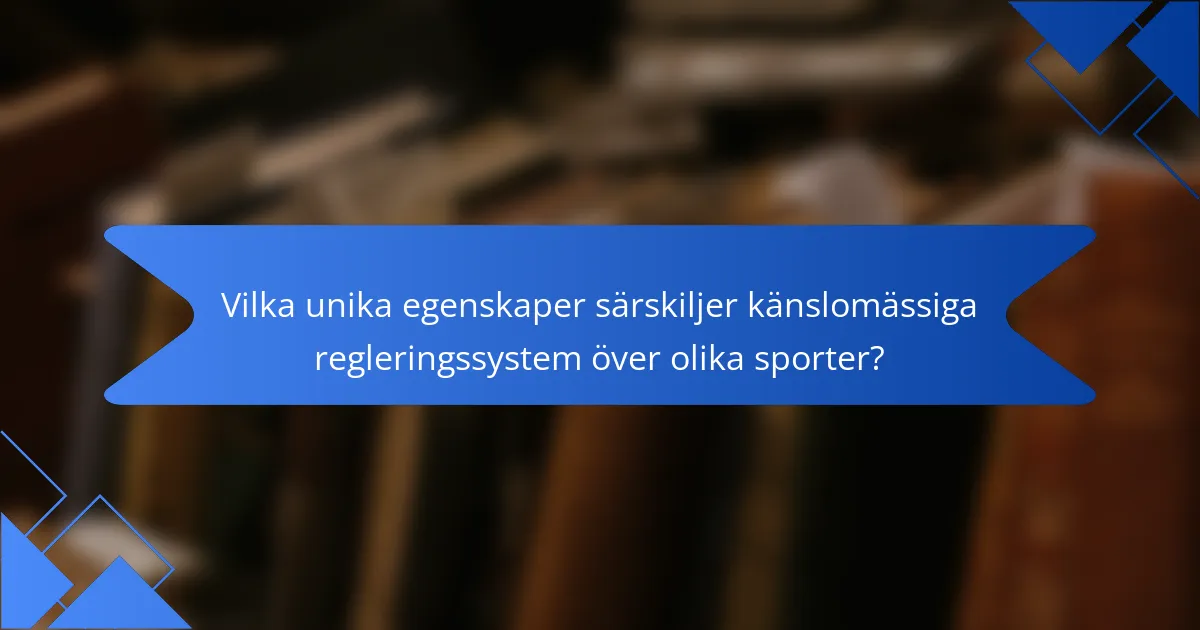 Vilka unika egenskaper särskiljer känslomässiga regleringssystem över olika sporter?