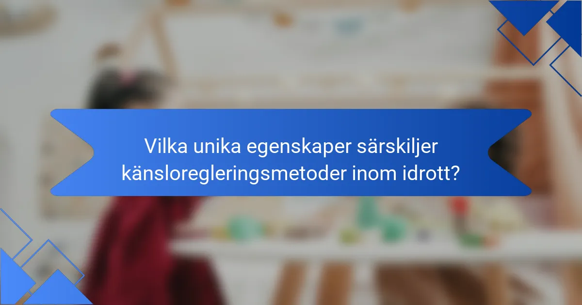 Vilka unika egenskaper särskiljer känsloregleringsmetoder inom idrott?