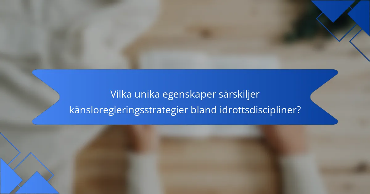 Vilka unika egenskaper särskiljer känsloregleringsstrategier bland idrottsdiscipliner?