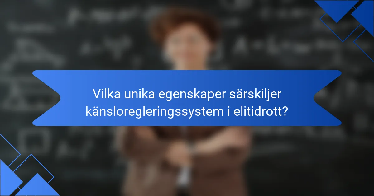 Vilka unika egenskaper särskiljer känsloregleringssystem i elitidrott?