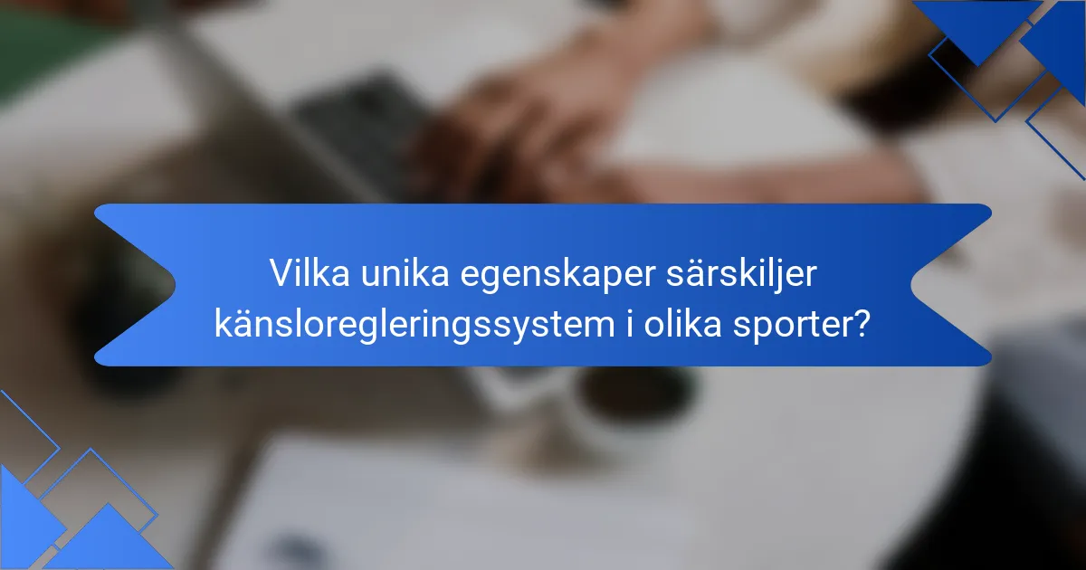 Vilka unika egenskaper särskiljer känsloregleringssystem i olika sporter?