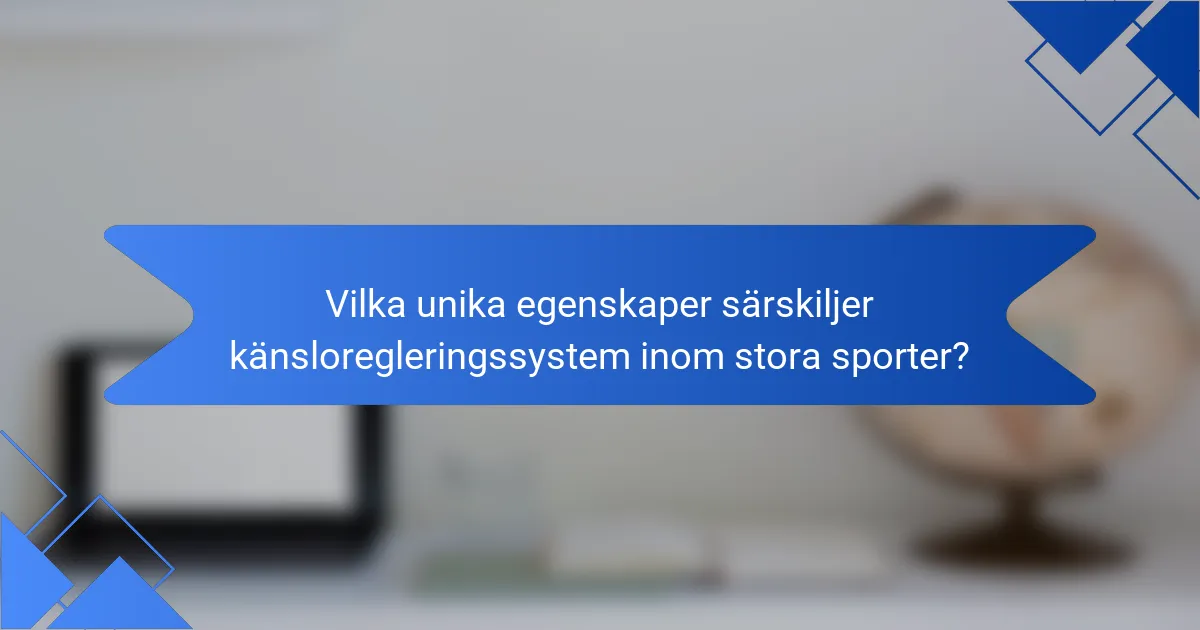 Vilka unika egenskaper särskiljer känsloregleringssystem inom stora sporter?