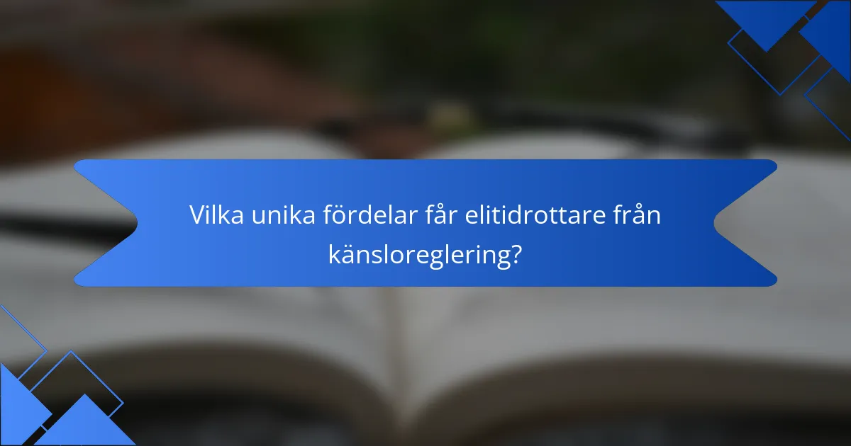 Vilka unika fördelar får elitidrottare från känsloreglering?