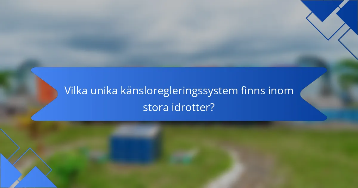 Vilka unika känsloregleringssystem finns inom stora idrotter?
