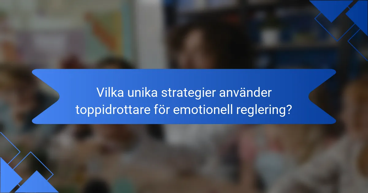 Vilka unika strategier använder toppidrottare för emotionell reglering?