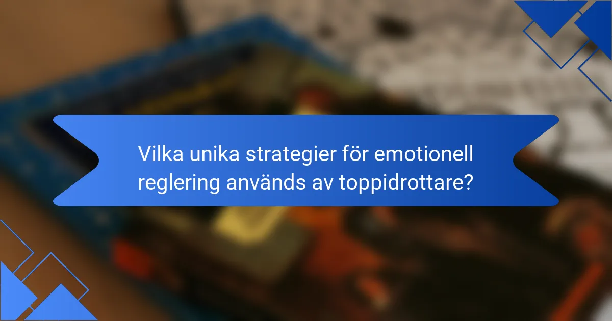 Vilka unika strategier för emotionell reglering används av toppidrottare?