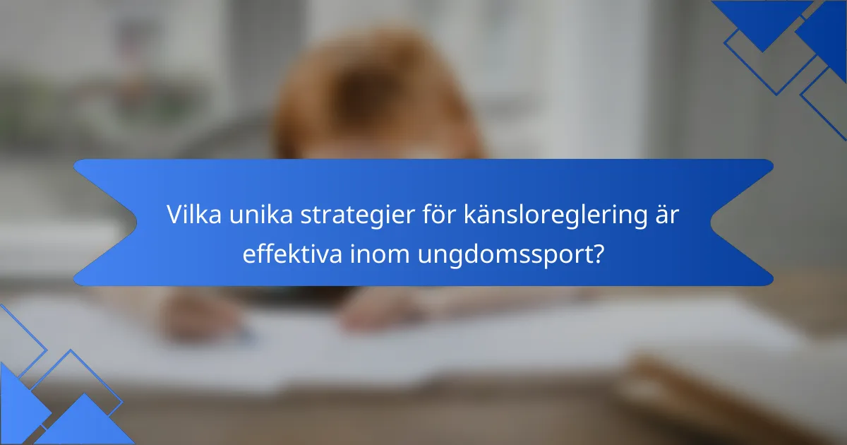 Vilka unika strategier för känsloreglering är effektiva inom ungdomssport?