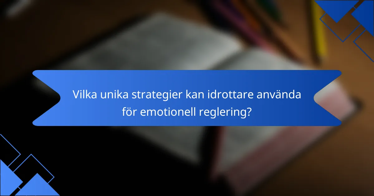 Vilka unika strategier kan idrottare använda för emotionell reglering?