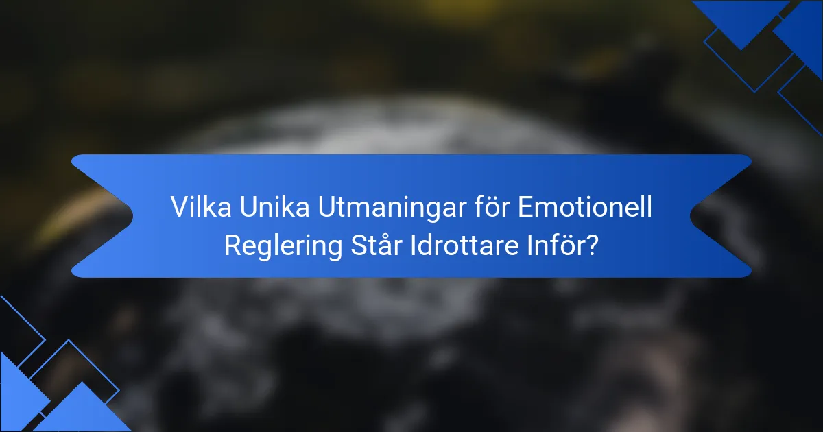 Vilka Unika Utmaningar för Emotionell Reglering Står Idrottare Inför?