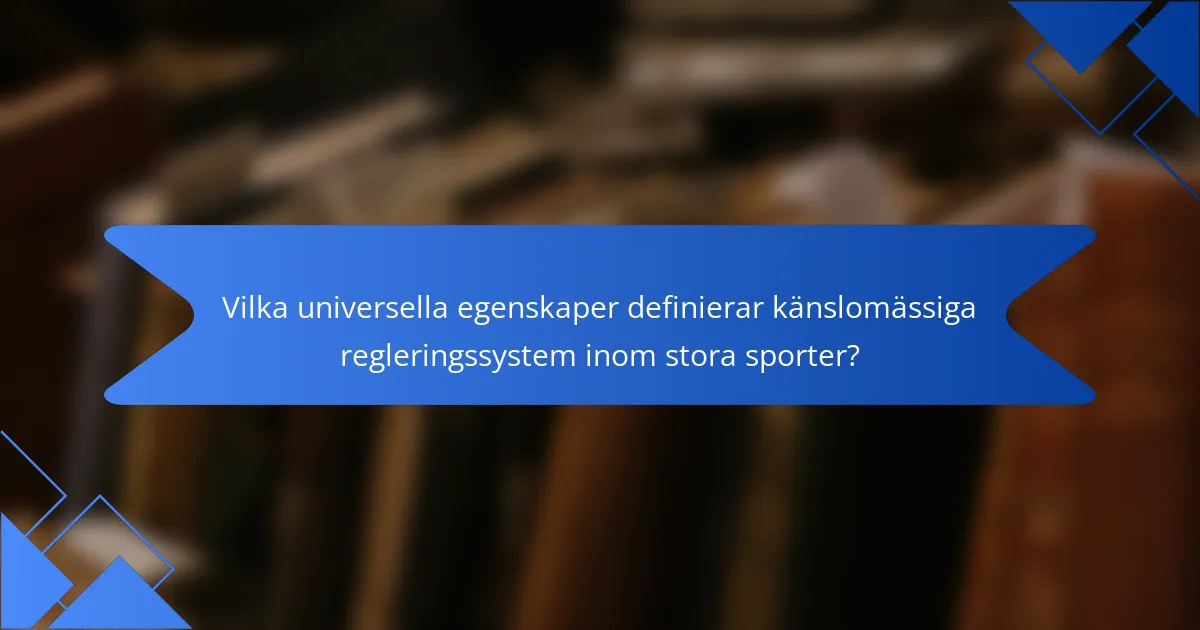 Vilka universella egenskaper definierar känslomässiga regleringssystem inom stora sporter?