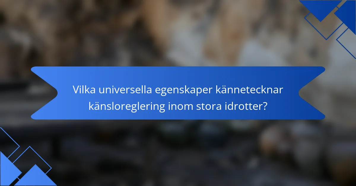Vilka universella egenskaper kännetecknar känsloreglering inom stora idrotter?