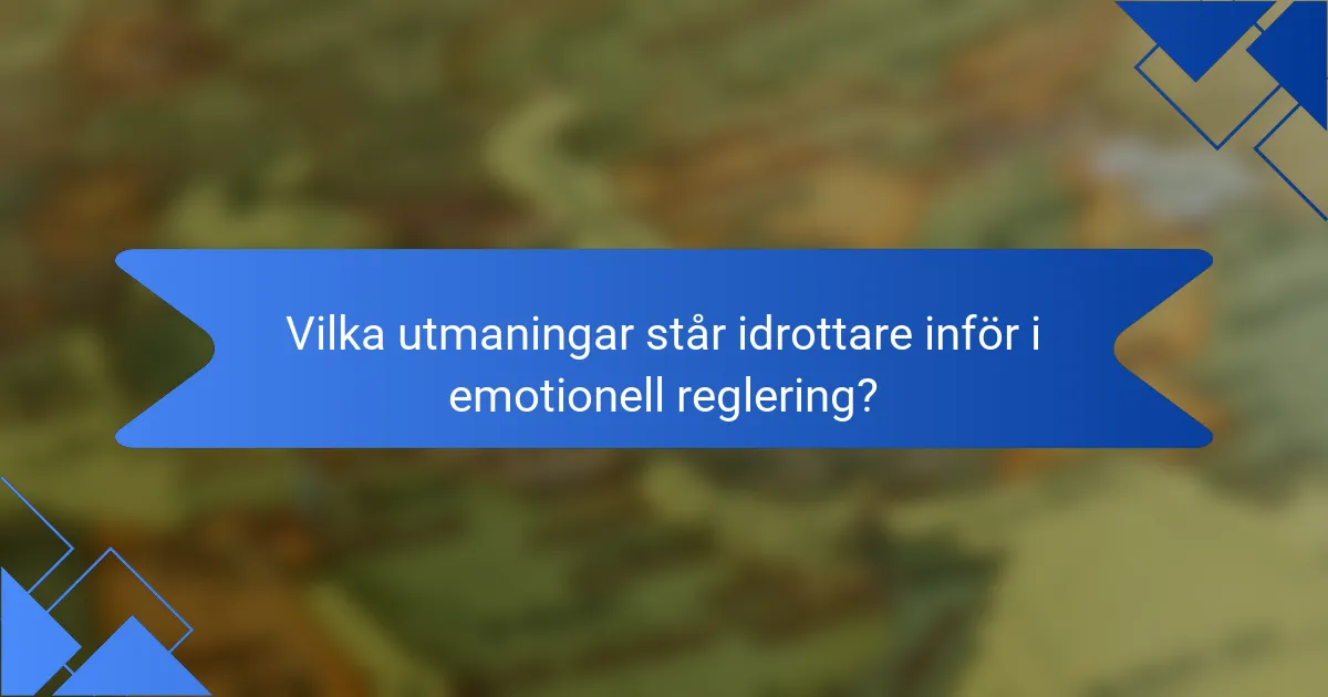 Vilka utmaningar står idrottare inför i emotionell reglering?