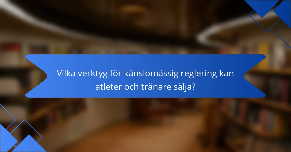 Vilka verktyg för känslomässig reglering kan atleter och tränare sälja?